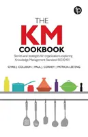 KM-Kochbuch - Geschichten und Strategien für Organisationen, die sich mit der Wissensmanagement-Norm ISO30401 auseinandersetzen - KM Cookbook - Stories and strategies for organisations exploring Knowledge Management Standard ISO30401