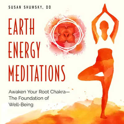 Erd-Energie-Meditationen: Erwecken Sie Ihr Wurzelchakra - die Grundlage des Wohlbefindens - Earth Energy Meditations: Awaken Your Root Chakra--The Foundation of Well-Being