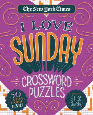 The New York Times I Love Sunday Crossword Puzzles: 50 extragroße Kreuzworträtsel - The New York Times I Love Sunday Crossword Puzzles: 50 Extra-Large Puzzles