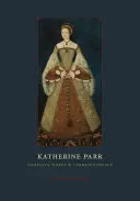 Katherine Parr: Sämtliche Werke und Korrespondenz - Katherine Parr: Complete Works and Correspondence