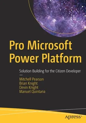 Pro Microsoft Power Platform: Lösungserstellung für den bürgerlichen Entwickler - Pro Microsoft Power Platform: Solution Building for the Citizen Developer