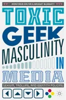 Toxische Geek-Maskulinität in den Medien: Sexismus, Trolling und Identitätspolizei - Toxic Geek Masculinity in Media: Sexism, Trolling, and Identity Policing