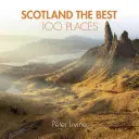 Schottland die 100 besten Orte: Außergewöhnliche Orte und wo man am besten wandert, isst und schläft - Scotland the Best 100 Places: Extraordinary Places and Where Best to Walk, Eat and Sleep