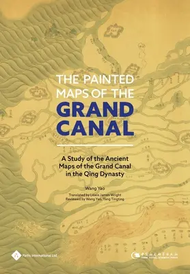 Die gemalten Karten des Canal Grande: Eine Studie über die antiken Karten des Großen Kanals in der Qing-Dynastie - The Painted Maps of the Grand Canal: A Study of the Ancient Maps of the Grand Canal in the Qing Dynasty