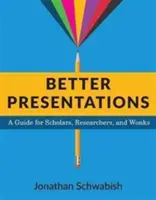 Bessere Präsentationen: Ein Leitfaden für Gelehrte, Forscher und Experten - Better Presentations: A Guide for Scholars, Researchers, and Wonks