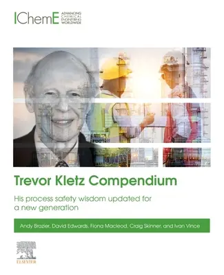 Trevor Kletz Kompendium: Seine Prozesssicherheits-Weisheiten aktualisiert für eine neue Generation - Trevor Kletz Compendium: His Process Safety Wisdom Updated for a New Generation