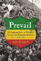 Überwinden: Die inspirierende Geschichte von Äthiopiens Sieg über Mussolinis Invasion, 1935-1941 - Prevail: The Inspiring Story of Ethiopia's Victory Over Mussolini's Invasion, 1935-1941