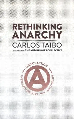 Anarchie neu denken: Direkte Aktion, Autonomie, Selbstverwaltung - Rethinking Anarchy: Direct Action, Autonomy, Self-Management