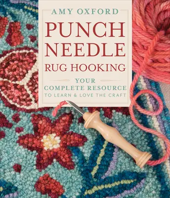 Punch Needle Rug Hooking: Ihr komplettes Hilfsmittel zum Erlernen und Lieben dieses Handwerks - Punch Needle Rug Hooking: Your Complete Resource to Learn & Love the Craft