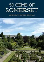 50 Edelsteine von Somerset: Die Geschichte und das Erbe der berühmtesten Orte - 50 Gems of Somerset: The History & Heritage of the Most Iconic Places