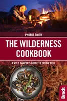 Das Wildnis-Kochbuch: Ein Leitfaden für Wildcamper, um gut zu essen - The Wilderness Cookbook: A Wild Camper's Guide to Eating Well