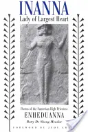 Inanna, Herrin des größten Herzens: Gedichte der sumerischen Hohepriesterin Enheduanna - Inanna, Lady of Largest Heart: Poems of the Sumerian High Priestess Enheduanna