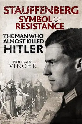 Stauffenberg: Symbol des Widerstands: Der Mann, der Hitler fast getötet hätte - Stauffenberg: Symbol of Resistance: The Man Who Almost Killed Hitler
