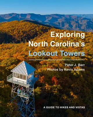 North Carolina's Lookout Towers erkunden: Ein Führer für Wanderungen und Ausblicke - Exploring North Carolina's Lookout Towers: A Guide to Hikes and Vistas