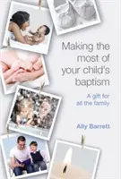 Machen Sie das Beste aus der Taufe Ihres Kindes: Ein Geschenk für die ganze Familie - Making the Most of Your Child's Baptism: A Gift for All the Family