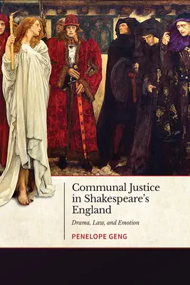 Kommunale Gerechtigkeit in Shakespeares England: Drama, Recht und Emotionen - Communal Justice in Shakespeare's England: Drama, Law, and Emotion