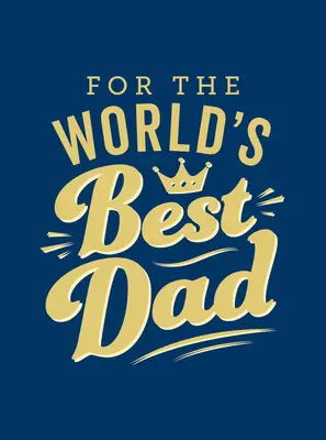 Für den besten Papa der Welt: Das perfekte Geschenk für Ihren Vater - For the World's Best Dad: The Perfect Gift to Give to Your Father