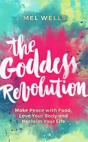 Die Revolution der Göttin: Schließen Sie Frieden mit dem Essen, lieben Sie Ihren Körper und gewinnen Sie Ihr Leben zurück - The Goddess Revolution: Make Peace with Food, Love Your Body and Reclaim Your Life