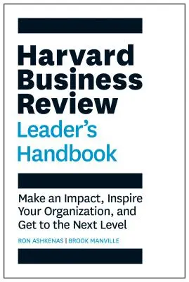 Handbuch für Führungskräfte der Harvard Business Review: Zeigen Sie Wirkung, inspirieren Sie Ihr Unternehmen und erreichen Sie die nächste Stufe - Harvard Business Review Leader's Handbook: Make an Impact, Inspire Your Organization, and Get to the Next Level