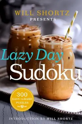 Will Shortz präsentiert Lazy Day Sudoku: 300 leichte bis schwere Rätsel - Will Shortz Presents Lazy Day Sudoku: 300 Easy to Hard Puzzles