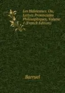 Les Helviennes: Ou, Lettres Provinciales Philosophiques - Band 1 - Les Helviennes: Ou, Lettres Provinciales Philosophiques - Volume 1