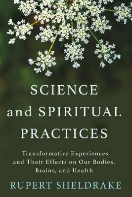 Wissenschaft und spirituelle Praktiken: Transformative Erfahrungen und ihre Auswirkungen auf unseren Körper, unser Gehirn und unsere Gesundheit - Science and Spiritual Practices: Transformative Experiences and Their Effects on Our Bodies, Brains, and Health