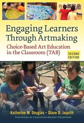 Engaging Learners Through Artmaking: Wahlbasierte Kunsterziehung im Klassenzimmer (Tab) - Engaging Learners Through Artmaking: Choice-Based Art Education in the Classroom (Tab)