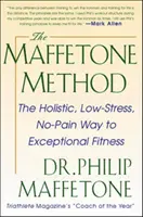 Die Maffetone-Methode: Der ganzheitliche, stressfreie und schmerzfreie Weg zu außergewöhnlicher Fitness - The Maffetone Method: The Holistic, Low-Stress, No-Pain Way to Exceptional Fitness