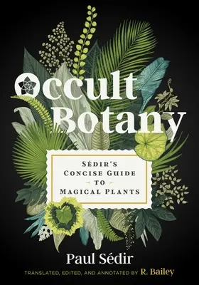 Okkulte Botanik: Sdir's Concise Guide to Magical Plants - Occult Botany: Sdir's Concise Guide to Magical Plants