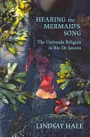Das Lied der Meerjungfrau hören: Die Umbanda-Religion in Rio de Janeiro - Hearing the Mermaid's Song: The Umbanda Religion in Rio de Janeiro