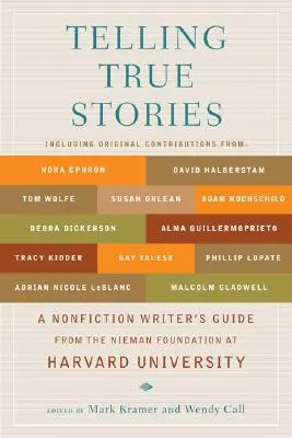 Wahre Geschichten erzählen: Ein Leitfaden für Sachbuchautoren von der Nieman Foundation an der Harvard University - Telling True Stories: A Nonfiction Writers' Guide from the Nieman Foundation at Harvard University