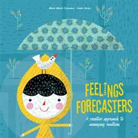 Gefühlsforscher: Ein kreativer Ansatz für den Umgang mit Gefühlen - Feelings Forecasters: A Creative Approach to Managing Emotions