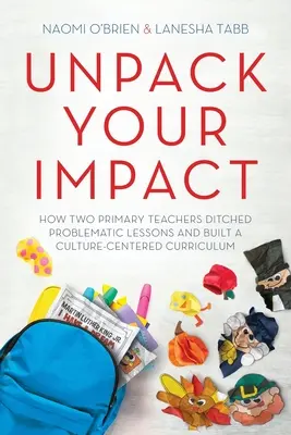 Unpack Your Impact: Wie zwei Grundschullehrer problematischen Unterricht abschafften und einen kulturzentrierten Lehrplan aufbauten - Unpack Your Impact: How Two Primary Teachers Ditched Problematic Lessons and Built a Culture-Centered Curriculum