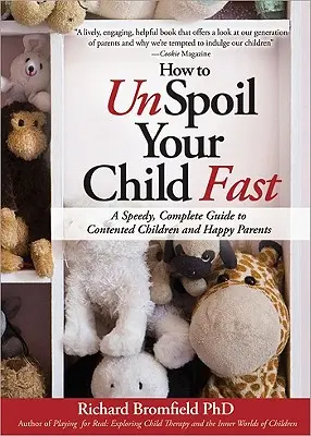 Wie Sie Ihr Kind schnell wieder gesund machen: Ein schneller, vollständiger Leitfaden für zufriedene Kinder und glückliche Eltern - How to Unspoil Your Child Fast: A Speedy, Complete Guide to Contented Children and Happy Parents