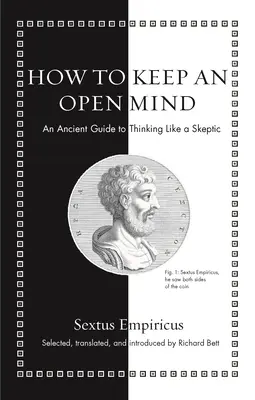 Wie man einen offenen Geist bewahrt: Ein antiker Leitfaden zum Denken wie ein Skeptiker - How to Keep an Open Mind: An Ancient Guide to Thinking Like a Skeptic