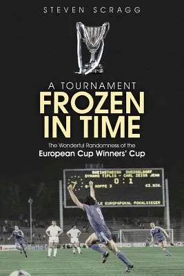 Ein Turnier, eingefroren in der Zeit: Die wunderbare Zufälligkeit des Europapokals der Pokalsieger - A Tournament Frozen in Time: The Wonderful Randomness of the European Cup Winners Cup