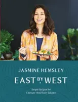 Ost und West: Einfache Rezepte für ultimative Körper-Geist-Balance - East by West: Simple Recipes for Ultimate Mind-Body Balance