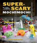 Supergruseliges Mochimochi: 20+ niedliche und gruselige Kreaturen zum Stricken - Super-Scary Mochimochi: 20+ Cute & Creepy Creatures to Knit