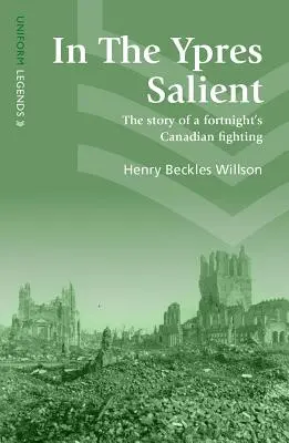 Im Vorgebirge von Ypern: Die Geschichte eines vierzehntägigen kanadischen Kampfes - In the Ypres Salient: The Story of a Fortnight's Canadian Fighting