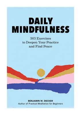 Tägliche Achtsamkeit: 365 Übungen, um Ihre Praxis zu vertiefen und Frieden zu finden - Daily Mindfulness: 365 Exercises to Deepen Your Practice and Find Peace