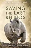 Die Rettung der letzten Nashörner - Das Leben eines Naturschützers an vorderster Front - Saving the Last Rhinos - The Life of a Frontline Conservationist