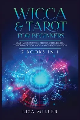 Wicca & Tarot für Anfänger: 2 Bücher in 1: Lernen Sie Wicca-Magie, Rituale, Zaubersprüche, Glaubenssätze, Symbolik, Kristallmagie und Tarot-Deutung - Wicca & Tarot for Beginners: 2 Books in 1: Learn Wiccan Magic, Rituals, Spells, Beliefs, Symbolism, Crystal Magic and Tarot Divination