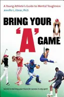 Bring dein Spiel mit: Der Leitfaden für mentale Stärke eines jungen Sportlers - Bring Your a Game: A Young Athlete's Guide to Mental Toughness
