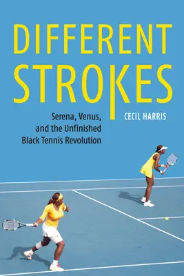 Different Strokes: Serena, Venus und die unvollendete schwarze Tennisrevolution - Different Strokes: Serena, Venus, and the Unfinished Black Tennis Revolution
