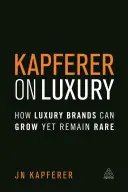 Kapferer on Luxury: Wie Luxusmarken wachsen und doch selten bleiben können - Kapferer on Luxury: How Luxury Brands Can Grow Yet Remain Rare