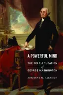 Ein mächtiger Geist: Die Selbsterziehung von George Washington - A Powerful Mind: The Self-Education of George Washington