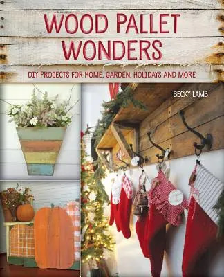 Wunder aus Holzpaletten: DIY-Projekte für Haus, Garten, Urlaub und mehr - Wood Pallet Wonders: DIY Projects for Home, Garden, Holidays and More