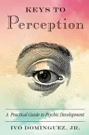 Schlüssel zur Wahrnehmung: Ein praktischer Leitfaden zur psychischen Entwicklung - Keys to Perception: A Practical Guide to Psychic Development