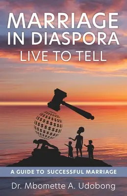 Heiraten in der Diaspora Live to Tell: Ein Leitfaden für eine erfolgreiche Ehe - Marriage in Diaspora Live to Tell: A Guide to Successful Marriage