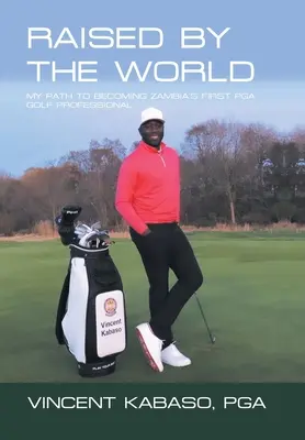 Aufgewachsen in der Welt: Mein Weg zu Sambias erstem Pga-Golfprofi - Raised by the World: My Path to Becoming Zambia's First Pga Golf Professional